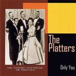 The Platters Only You